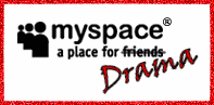 MySpace, a place for drama